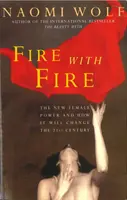 Ogień z ogniem - nowa kobieca siła i jak zmieni XXI wiek - Fire with Fire - New Female Power and How It Will Change the Twenty-First Century