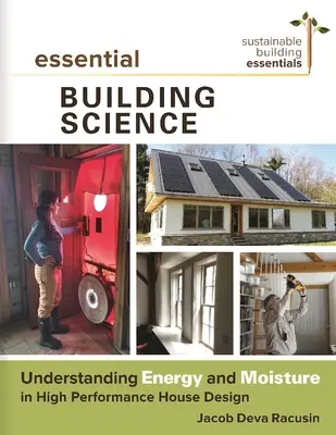Podstawy budownictwa: Zrozumienie energii i wilgoci w projektowaniu domów o wysokiej wydajności - Essential Building Science: Understanding Energy and Moisture in High Performance House Design
