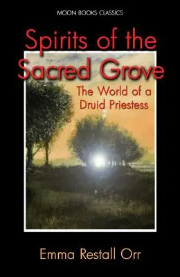 Duchy świętego gaju: Świat kapłanki druidów - Spirits of the Sacred Grove: The World of a Druid Priestess