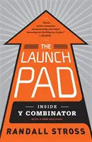 Launch Pad - Wewnątrz Y Combinator, najbardziej ekskluzywnej szkoły dla startupów w Dolinie Krzemowej - Launch Pad - Inside Y Combinator, Silicon Valley's Most Exclusive School for Startups