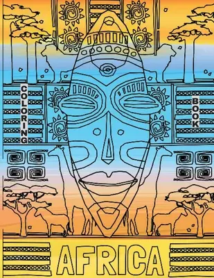 Kolorowanka Afryka: Afrykańska książka do kolorowania zwierząt i krajobrazów Afryki - Africa Coloring Book: African Coloring Book of Animals and Landscapes of Africa