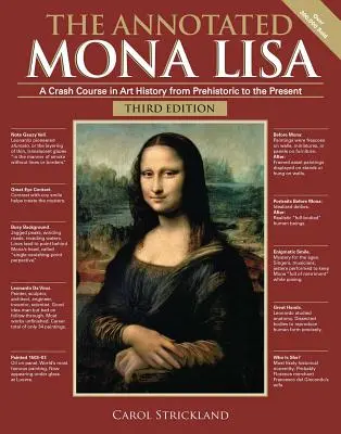 The Annotated Mona Lisa, Third Edition: Błyskawiczny kurs historii sztuki od czasów prehistorycznych do współczesności - The Annotated Mona Lisa, Third Edition: A Crash Course in Art History from Prehistoric to the Present