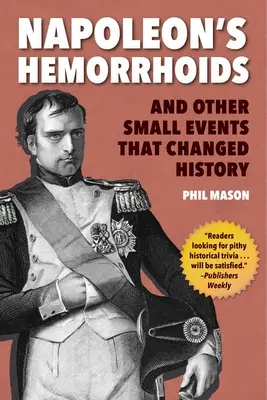 Hemoroidy Napoleona: I inne małe wydarzenia, które zmieniły historię - Napoleon's Hemorrhoids: And Other Small Events That Changed History