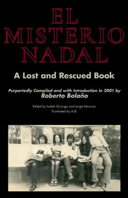 El Misterio Nadal: Zaginiona i uratowana książka rzekomo opracowana i opatrzona wstępem w 2001 roku przez Roberto Bolao - El Misterio Nadal: A Lost and Rescued Book Purportedly Compiled and with Introduction in 2001 by Roberto Bolao