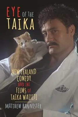 Eye of the Taika: Nowozelandzka komedia i filmy Taika Waititi - Eye of the Taika: New Zealand Comedy and the Films of Taika Waititi