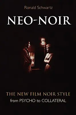 Neo-Noir: Nowy styl filmowy noir od Psychozy po Collateral - Neo-Noir: The New Film Noir Style from Psycho to Collateral