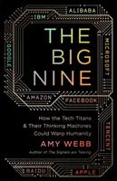 Wielka dziewiątka - jak tytani technologii i ich myślące maszyny mogą wypaczyć ludzkość - The Big Nine - How the Tech Titans and Their Thinking Machines Could Warp Humanity