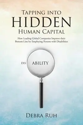 Wykorzystanie ukrytego kapitału ludzkiego: Jak wiodące globalne firmy poprawiają swoje wyniki finansowe, zatrudniając osoby niepełnosprawne? - Tapping into Hidden Human Capital: How Leading Global Companies Improve their Bottom Line by Employing Persons with Disabilities