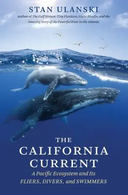 Prąd Kalifornijski: Ekosystem Pacyfiku i jego lotnicy, nurkowie i pływacy - The California Current: A Pacific Ecosystem and Its Fliers, Divers, and Swimmers