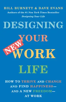 Projektowanie nowego życia zawodowego: jak się rozwijać, zmieniać i znaleźć szczęście - i nową wolność - w pracy - Designing Your New Work Life: How to Thrive and Change and Find Happiness--And a New Freedom--At Work