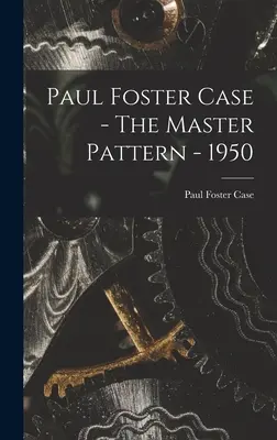 Paul Foster Case - Wzór mistrzowski - 1950 r. - Paul Foster Case - The Master Pattern - 1950