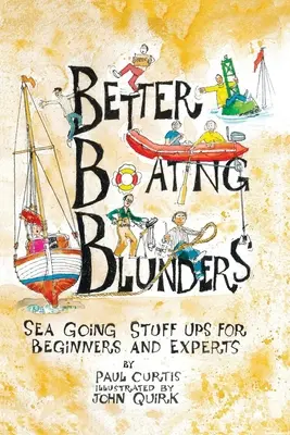 Better Boating Blunders: Morskie wpadki dla początkujących i ekspertów - Better Boating Blunders: Sea Going Stuff Ups for Beginners and Experts