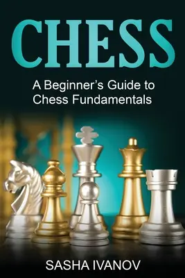 Szachy: Przewodnik dla początkujących po podstawach gry w szachy - Chess: A Beginner's Guide to Chess Fundamentals