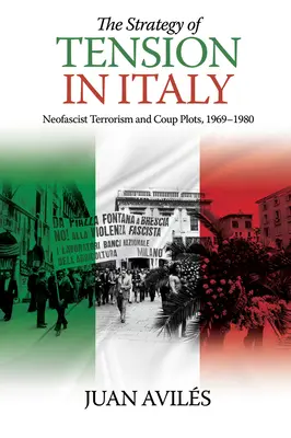 Strategia napięcia we Włoszech: Neofaszystowski terroryzm i zamachy stanu, 1969-1980 - The Strategy of Tension in Italy: Neofascist Terrorism and Coup Plots, 1969-1980