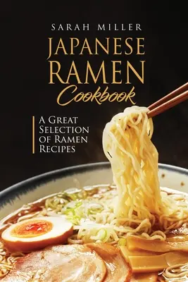 Japońska książka kucharska Ramen: Wielki wybór przepisów na ramen - Japanese Ramen Cookbook: A Great Selection of Ramen Recipes