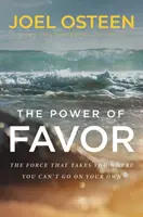 Power of Favor - Uwolnij siłę, która zaprowadzi cię tam, gdzie sam nie możesz dotrzeć - Power of Favor - Unleashing the Force That Will Take You Where You Can't Go on Your Own