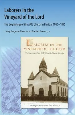 Robotnicy w winnicy Pańskiej: Początki Kościoła AME na Florydzie - Laborers in the Vineyard of the Lord: The Beginnings of the AME Church in Florida