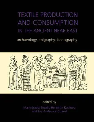 Produkcja i konsumpcja tekstyliów na starożytnym Bliskim Wschodzie: Archeologia, epigrafika, ikonografia - Textile Production and Consumption in the Ancient Near East: Archaeology, Epigraphy, Iconography