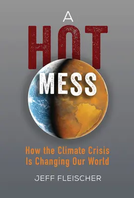 Gorący bałagan: Jak kryzys klimatyczny zmienia nasz świat - A Hot Mess: How the Climate Crisis Is Changing Our World