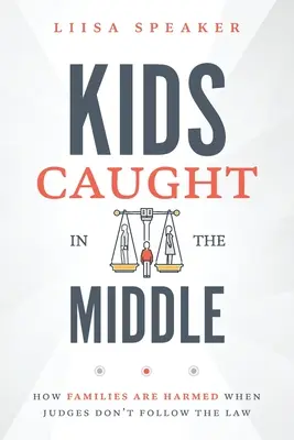 Dzieci pośrodku: Jak rodziny są krzywdzone, gdy sędziowie nie przestrzegają prawa? - Kids Caught In The Middle: How Families Are Harmed When Judges Don't Follow The Law