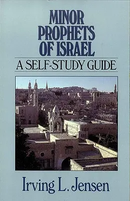 Mniejsi prorocy Izraela: Przewodnik do samodzielnej nauki - Minor Prophets of Israel: A Self-Study Guide