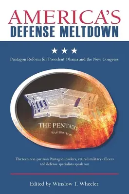 Amerykański krach obronny: Reforma Pentagonu dla prezydenta Obamy i nowego Kongresu - Americaas Defense Meltdown: Pentagon Reform for President Obama and the New Congress