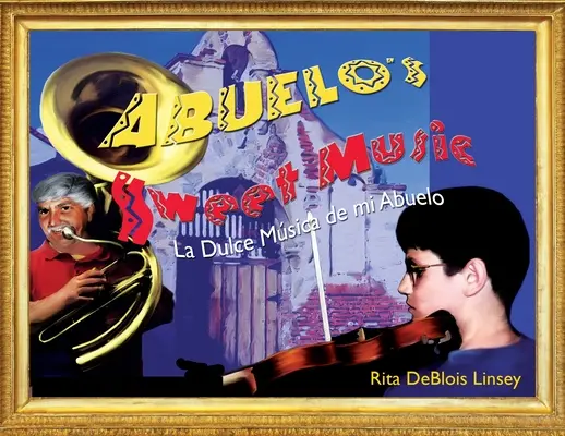 Słodka muzyka Abuelo: La Dulce Musica de mi Abuelo - Abuelo's Sweet Music: La Dulce Musica de mi Abuelo
