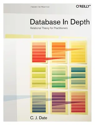 Database in Depth: Teoria relacyjna dla praktyków - Database in Depth: Relational Theory for Practitioners