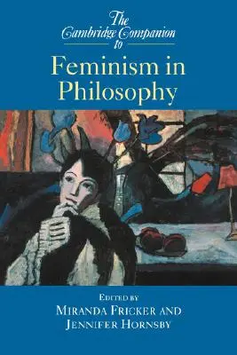 The Cambridge Companion to Feminism in Philosophy (Przewodnik po feminizmie w filozofii) - The Cambridge Companion to Feminism in Philosophy