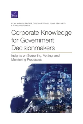 Wiedza korporacyjna dla decydentów rządowych: Spostrzeżenia na temat badań przesiewowych, weryfikacji i procesów monitorowania - Corporate Knowledge for Government Decisionmakers: Insights on Screening, Vetting, and Monitoring Processes