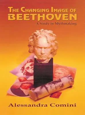 Zmieniający się wizerunek Beethovena: A Study in Mythmaking - The Changing Image of Beethoven: A Study in Mythmaking