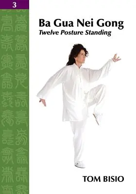 Ba Gua Nei Gong tom 3: Dwanaście pozycji stojących - Ba Gua Nei Gong Vol. 3: Twelve Posture Standing