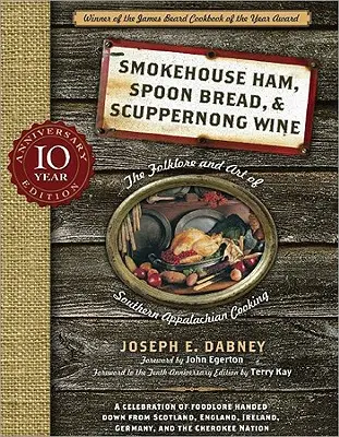 Szynka z wędzarni, chleb z łyżką i wino Scuppernong: Folklor i sztuka gotowania w południowych Appalachach - Smokehouse Ham, Spoon Bread & Scuppernong Wine: The Folklore and Art of Southern Appalachian Cooking