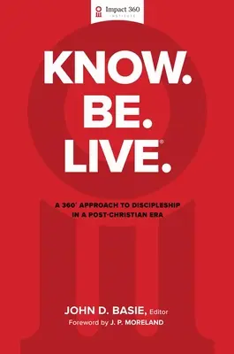 Know. Be. Live.(R): 360-stopniowe podejście do uczniostwa w erze postchrześcijańskiej - Know. Be. Live.(R): A 360 Degree Approach to Discipleship in a Post-Christian Era