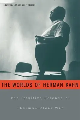 Światy Hermana Kahna: intuicyjna nauka o wojnie termojądrowej - Worlds of Herman Kahn: The Intuitive Science of Thermonuclear War