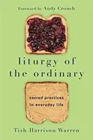 Liturgia zwyczajna - święte praktyki w życiu codziennym - Liturgy of the Ordinary - Sacred Practices in Everyday Life