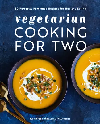 Wegetariańskie gotowanie dla dwojga: 80 idealnie porcjowanych przepisów na zdrowe odżywianie - Vegetarian Cooking for Two: 80 Perfectly Portioned Recipes for Healthy Eating