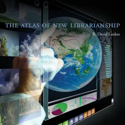 Atlas nowego bibliotekarstwa (Lankes R. David (dyrektor i dziekan Uniwersytetu Południowej Karoliny)) - Atlas of New Librarianship (Lankes R. David (Director and Associate Dean University of South Carolina))