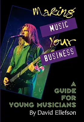 Muzyka twoim biznesem: Przewodnik dla młodych muzyków - Making Music Your Business: A Guide for Young Musicians