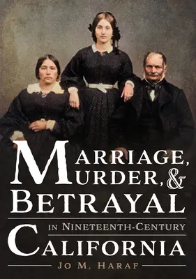 Małżeństwo, morderstwo i zdrada w dziewiętnastowiecznej Kalifornii - Marriage, Murder, and Betrayal in Nineteenth-Century California