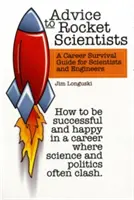 Porady dla naukowców zajmujących się rakietami: Przewodnik po karierze dla naukowców i inżynierów - Advice to Rocket Scientists: A Career Survival Guide for Scientists and Engineers