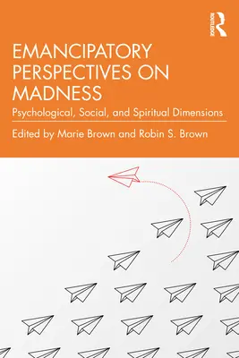 Emancypacyjne perspektywy szaleństwa: Wymiar psychologiczny, społeczny i duchowy - Emancipatory Perspectives on Madness: Psychological, Social, and Spiritual Dimensions