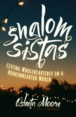 Shalom Sistas: Życie z całego serca w świecie złamanych serc - Shalom Sistas: Living Wholeheartedly in a Brokenhearted World