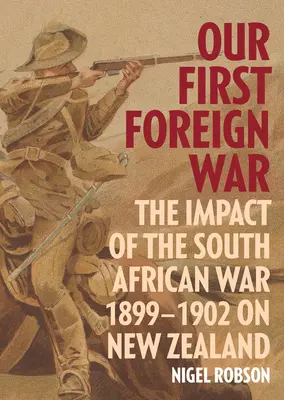 Nasza pierwsza wojna zagraniczna: wpływ wojny południowoafrykańskiej 1899-1902 na Nową Zelandię - Our First Foreign War: The Impact of the South African War 1899-1902 on New Zealand