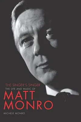 The Singer's Singer: Życie i muzyka Matta Monro - The Singer's Singer: The Life and Music of Matt Monro