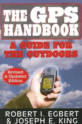 Podręcznik GPS: Przewodnik dla miłośników outdooru - The GPS Handbook: A Guide for the Outdoors