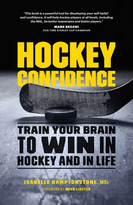 Pewność siebie w hokeju: Trenuj swój mózg, aby wygrywać w hokeju i w życiu - Hockey Confidence: Train Your Brain to Win in Hockey and in Life