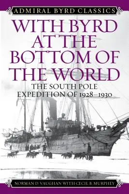 Z Byrdem na dnie świata: Wyprawa na biegun południowy w latach 1928-1930 - With Byrd at the Bottom of the World: The South Pole Expedition of 1928-1930