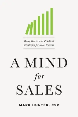 Umysł dla sprzedaży: Codzienne nawyki i praktyczne strategie sukcesu w sprzedaży - A Mind for Sales: Daily Habits and Practical Strategies for Sales Success