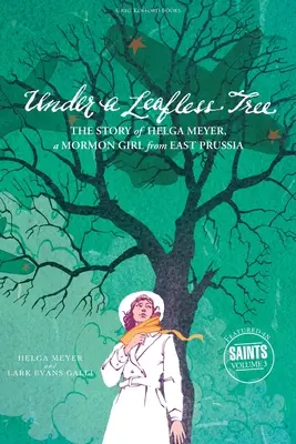 Pod bezlistnym drzewem: Historia Helgi Meyer, mormonki z Prus Wschodnich - Under a Leafless Tree: The Story of Helga Meyer, a Mormon Girl from East Prussia